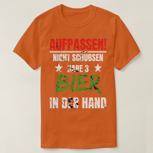 Bier In Der Hand Aufpassen Nicht Schubsen Lustig T-Shirt (Design Front)