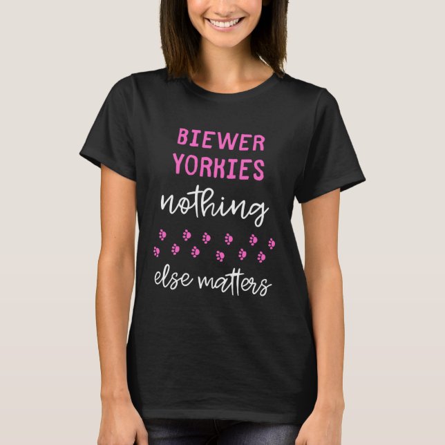 Biewer Yorkies Nothing Else Matters T-Shirt (Front)
