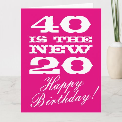 Big 40th Birthday card for women 40 is the new 20
