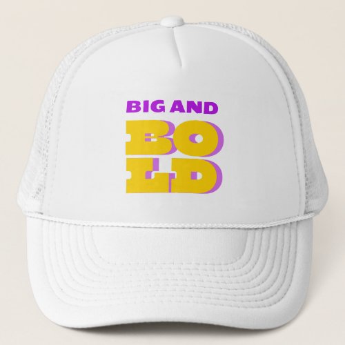 Big and Bold Trucker Hat