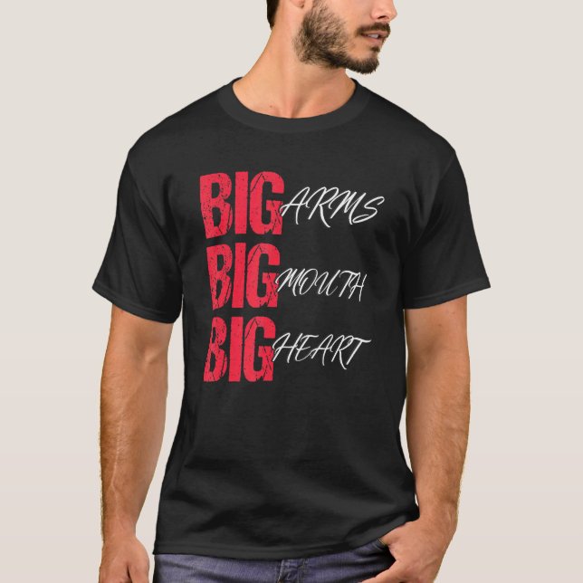 Big Arms Big Mouth Big Heart Outfit Men & Women T-Shirt (Front)