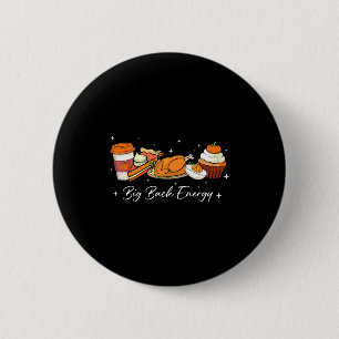 Big Back Energy Funny Thanksgiving Dinner Turkey L Button