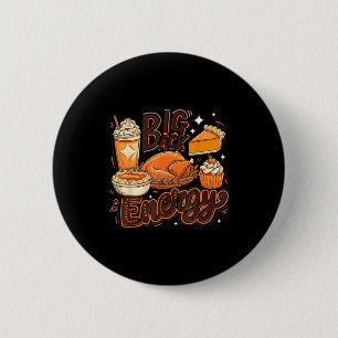 Big Back Energy Funny Thanksgiving Food Lover Turk Button