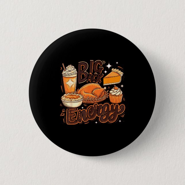 Big Back Energy Funny Thanksgiving Food Lover Turk Button (Front)