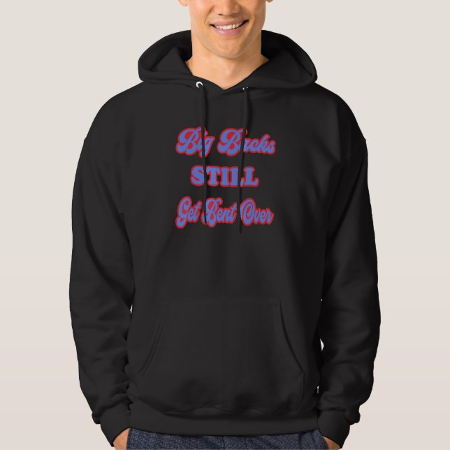Big Backs Still Get Bent Over  Sarcastic Hoodie (Front)