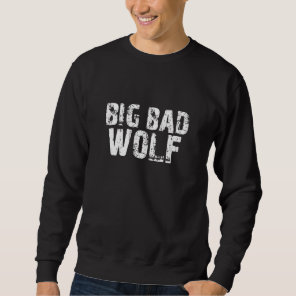 Big Bad And Wolf  Wolves Werewolf Cool Dog Sweatshirt