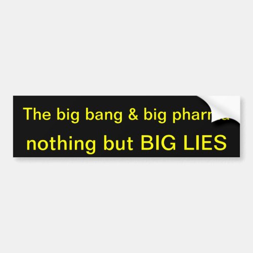Big bang and big pharma nothing but big lies bumper sticker