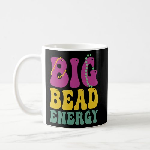 Big Bead Energy Funny Mardi Gras Carnival Gift   Coffee Mug