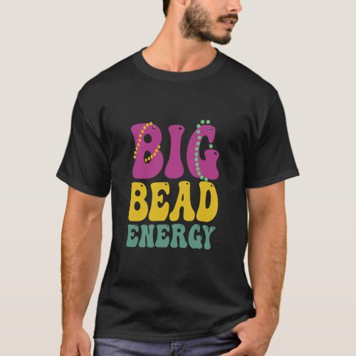 Big Bead Energy Funny Mardi Gras Carnival Gift   T_Shirt