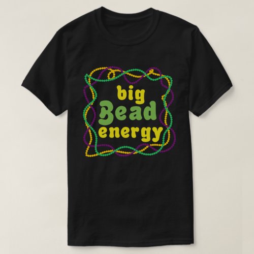 Big Bead Energy Mardi Gras T_Shirt