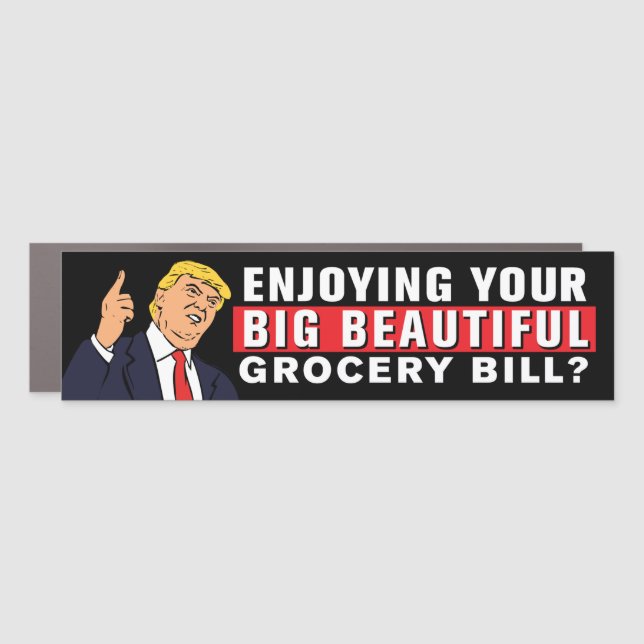 Big Beautiful Grocery Bill Tariff Anti-Trump Funny Car Magnet (Front)