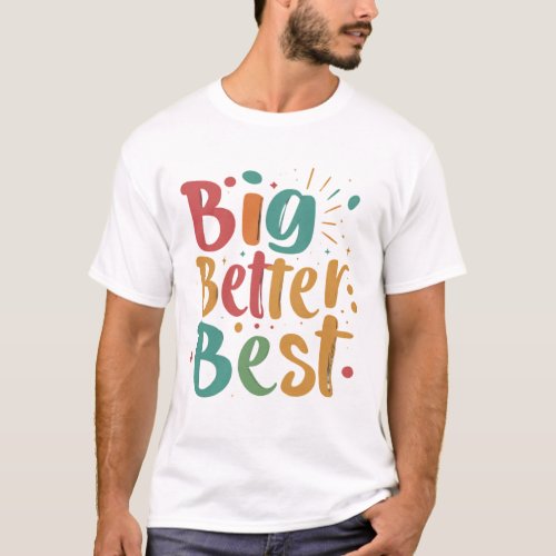 Big Better Best T_Shirt Design