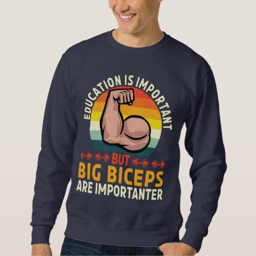 Big Biceps Are Importanter Funny Workout Gym Sweatshirt