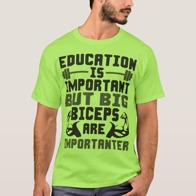 Big Biceps are Importanter Than Education Shirt (Front)