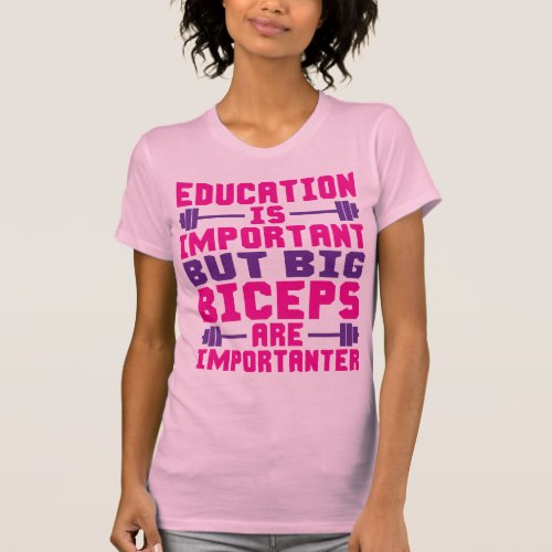 Big Biceps are Importanter Than Education Shirt