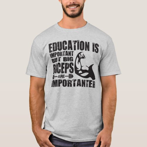 Big Biceps are Importanter Than Education Shirt