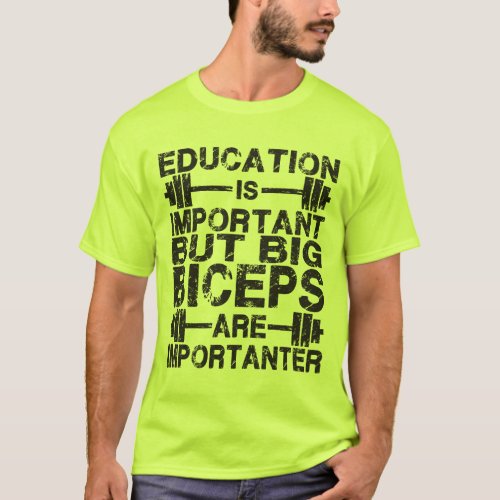 Big Biceps are Importanter Than Education Shirt