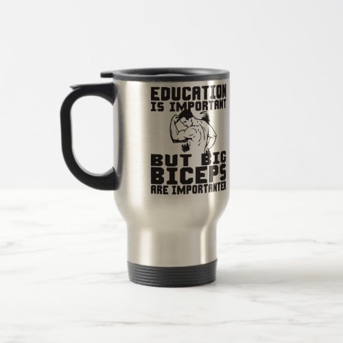 Big Biceps are Importanter than Education Travel Mug