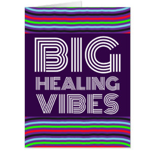 BIG BIGGEST HEALING VIBES GET WELL GREETING CARD