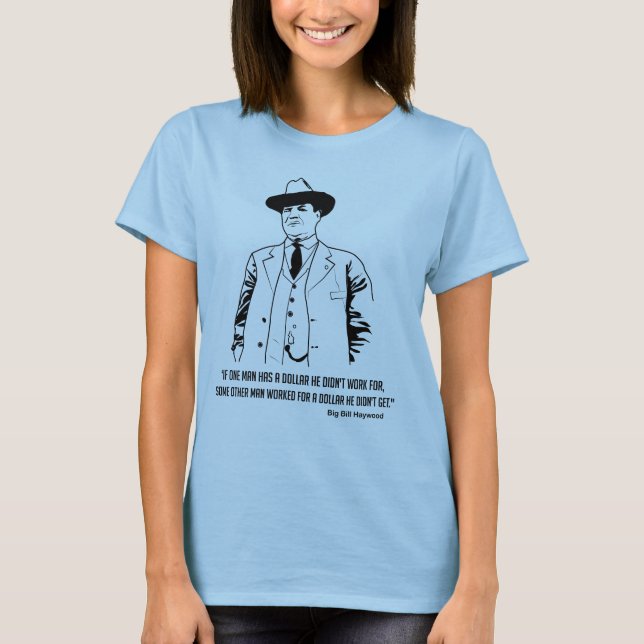 Big Bill Haywood quote  T-Shirt (Front)