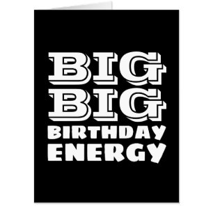 BIG BIRTHDAY ENERGY HUGE big biggest Greeting card