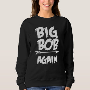 Big Bob Again for Boys with Arrow  Fathers Day Sweatshirt