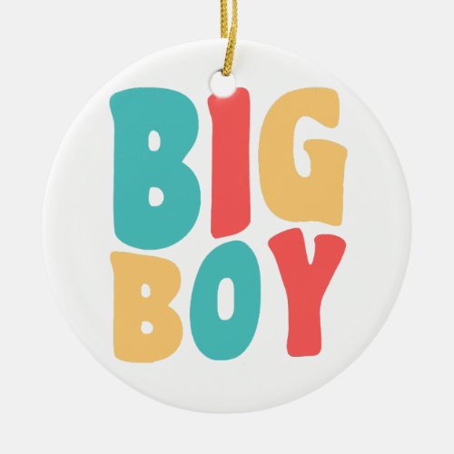 Big Boy Funny Sayings Kids Toddler  Ceramic Ornament