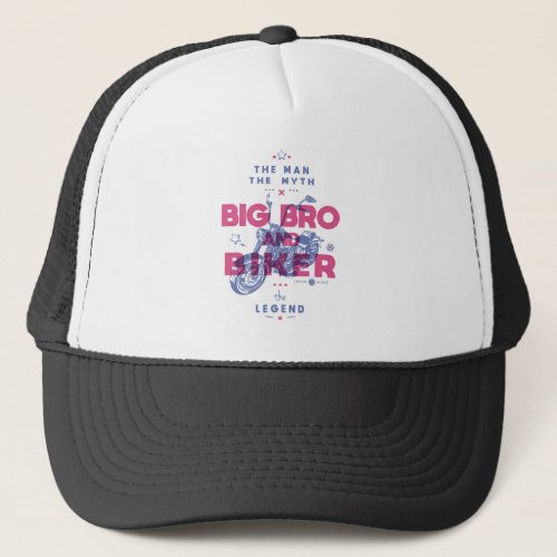 Big bro and biker the man the myth the legend trucker hat