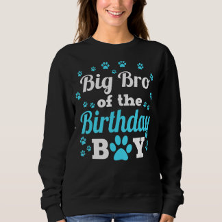 Big Bro Of The Birthday Boy Dog Paw Bday Party Cel Sweatshirt