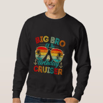 Big Bro Of The Birthday Cruiser Family Cruise Birt Sweatshirt