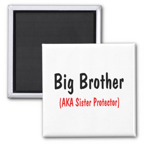 Big Brother AKA Sister Protector Magnet