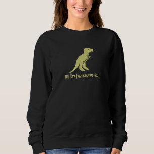 Big Brother Dinosaurbig Brothersaurus Rex Sweatshirt