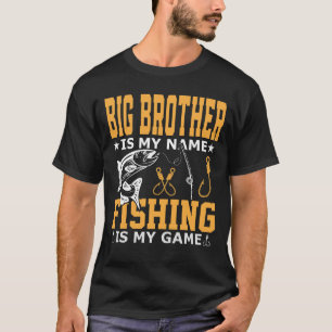 BIG BROTHER Is My Name Fishing Is My Game T-Shirt