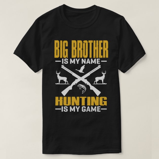 BIG BROTHER Is My Name Hunting Is My Game T-Shirt (Design Front)