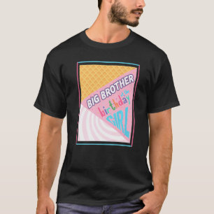 Big Brother Of Birthday Girl Ice Cream Theme Match T-Shirt