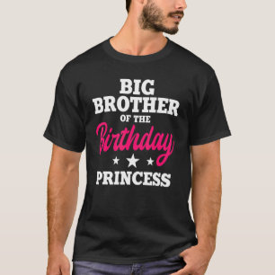 Big Brother Of The Birthday Princess Party Bday Ce T-Shirt