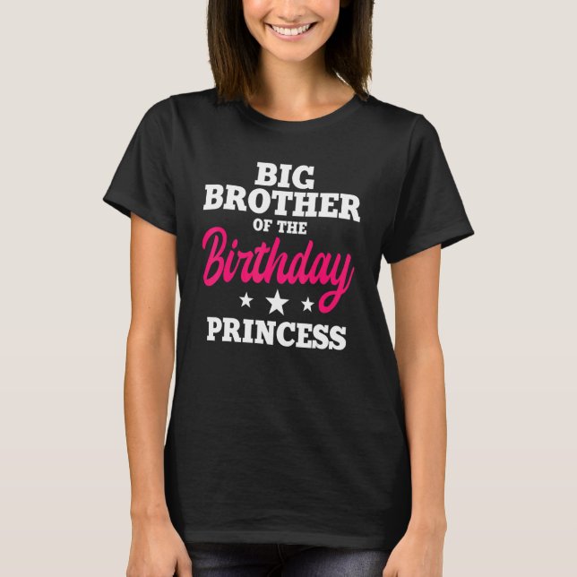 Big Brother Of The Birthday Princess Party Bday Ce T-Shirt (Front)