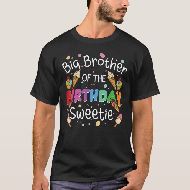 Big Brother Of The Birthday Sweetie Ice Cream Bday T-Shirt (Front)