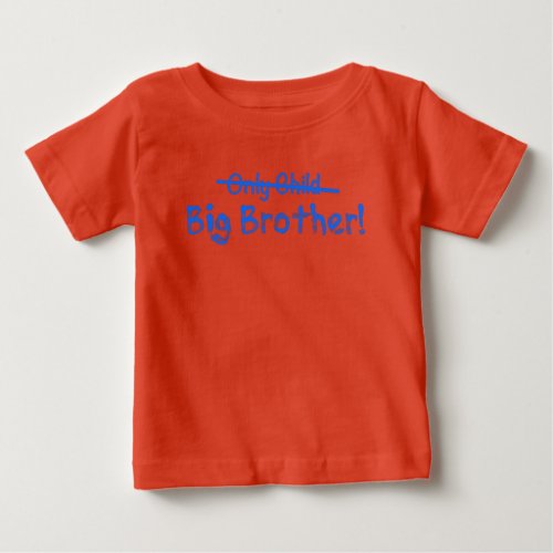 Big Brother Only Child crossed out Cute and Funn Baby T_Shirt