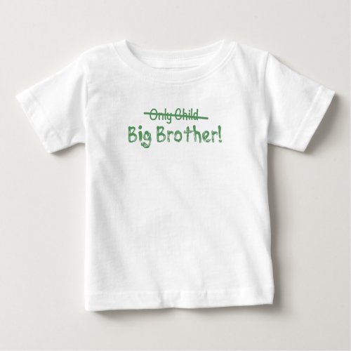 Big Brother Only Child crossed out Cute and Funn Baby T_Shirt