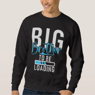 Big Brother to be Loading Big Brother Sweatshirt