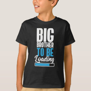 Big Brother to be loading T-Shirt