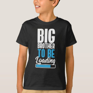 Big Brother to be loading T-Shirt