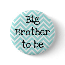 Big Brother to be teal Chevron Baby Shower pin