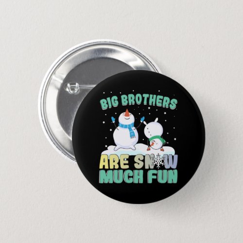 Big Brothers are Snow Much Fun _ Holiday Snowman Button