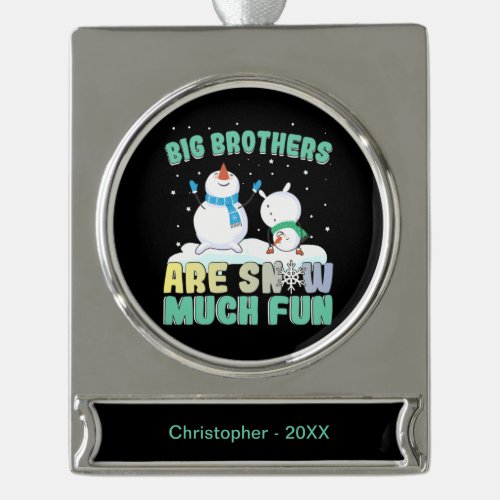 Big Brothers are Snow Much Fun _ Holiday Snowman Silver Plated Banner Ornament