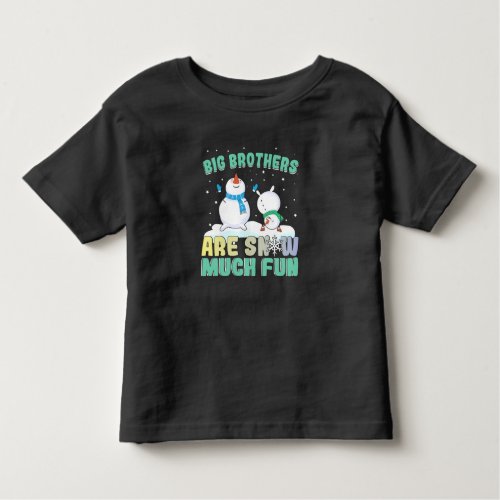 Big Brothers are Snow Much Fun _ Holiday Snowman Toddler T_shirt