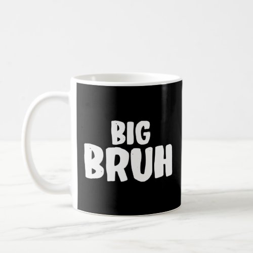 Big Bruh Slang Brother Teen Sibling  Coffee Mug