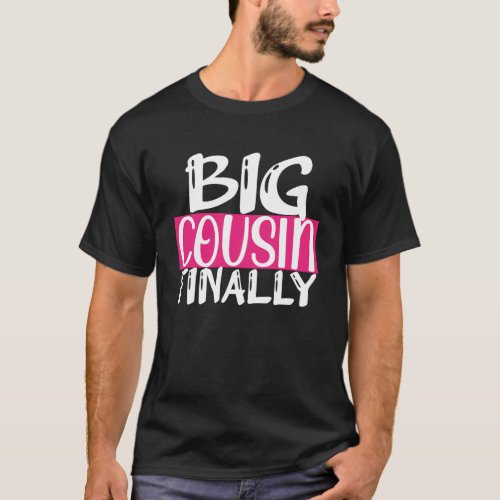 Big Cousin Finally For Girls Sis Toddler Baby Anno T_Shirt