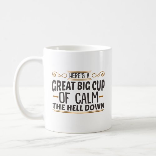 Big Cup of Calm The Hell Down Coffee Mug